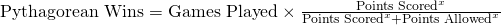 \text{Pythagorean Wins} = \text{Games Played} \times \frac{\text{Points Scored} ^ x}{\text{Points Scored} ^ x +\text{Points Allowed} ^ x}