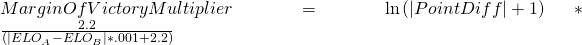Margin Of Victory Multiplier = \ln{(|Point Diff|+1)} * \frac{2.2}{(|ELO_{A}-ELO_{B}|*.001+2.2)}