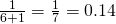 \frac{1}{6+1} = \frac{1}{7} = 0.14